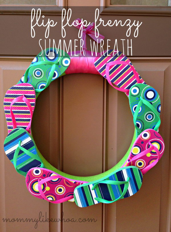 Summer flip flop wreath. First make a wreath with the pool noodle and the duct tape. Next, arrange your flip-flops on the wreath in your favorite pattern. Use all left flip-flops for the left side and all right flip-flops for the right side or other patterns. 
