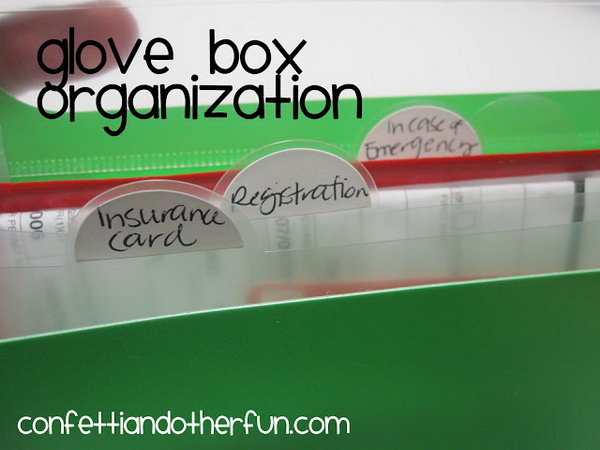 Glove box organization. Divide the items into categories in your glove box and label the category names to organize the automatic registration, insurance papers and other things you keep there. 