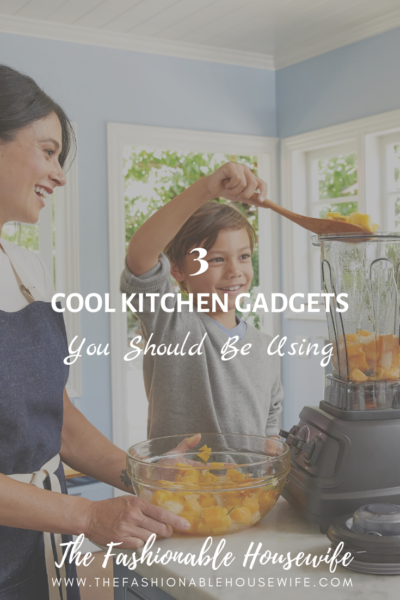 3 Cool Kitchen Gadgets You Should Be Usi