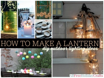 How to Make a Lantern: 41 DIY Outdoor Lighting Ideas .
