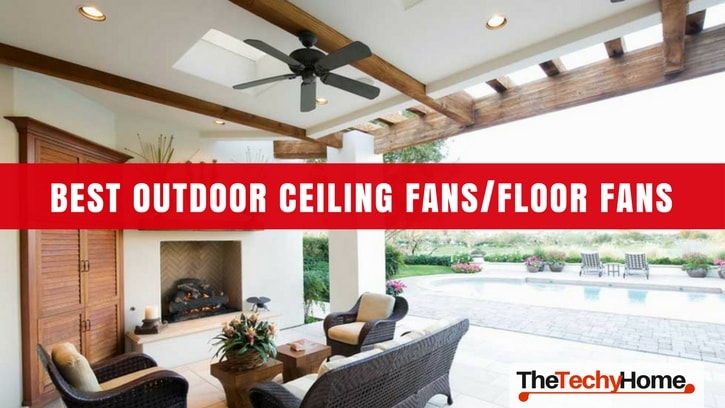The Best Outdoor Ceiling Fans & Outdoor Floor Fans